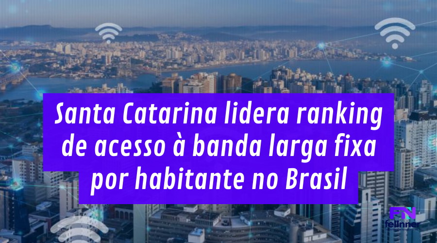 Santa Catarina lidera ranking de acesso à banda larga fixa por habitante no Brasil